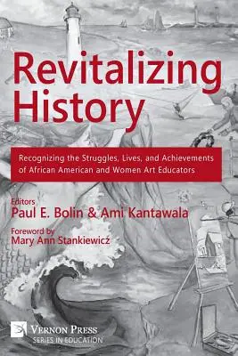 A történelem újjáélesztése: Az afroamerikai és női művészetoktatók küzdelmeinek, életének és eredményeinek elismerése - Revitalizing History: Recognizing the Struggles, Lives, and Achievements of African American and Women Art Educators