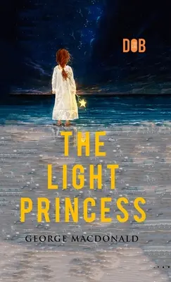 A könnyű hercegnő: George MacDonald - Illusztrálva - The Light Princess: By George MacDonald - Illustrated