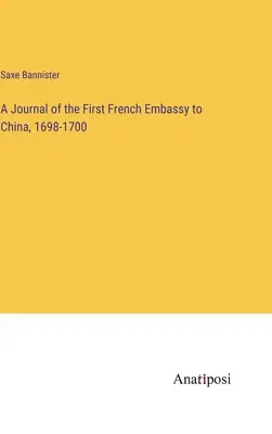 Az első kínai francia követség naplója, 1698-1700 - A Journal of the First French Embassy to China, 1698-1700