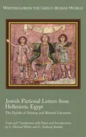 Zsidó fiktív levelek a hellenisztikus Egyiptomból: Aristeas levele és a kapcsolódó irodalom - Jewish Fictional Letters from Hellenistic Egypt: The Epistle of Aristeas and Related Literature