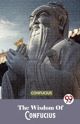 Konfuciusz bölcsessége - The Wisdom Of Confucius