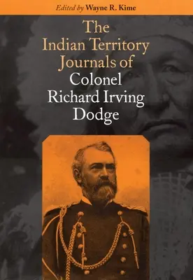 Richard Irving Dodge ezredes naplói az indián területekről - The Indian Territory Journals of Colonel Richard Irving Dodge