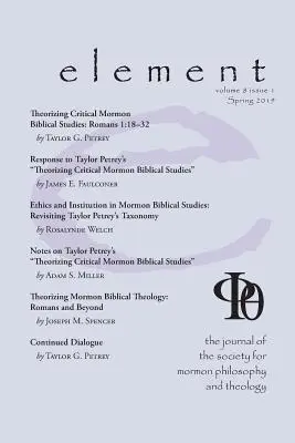 Element: A Mormon Filozófiai és Teológiai Társaság folyóirata 8. kötet 1. szám (2019 tavasza) - Element: The Journal for the Society for Mormon Philosophy and Theology Volume 8 Issue 1 (Spring 2019)