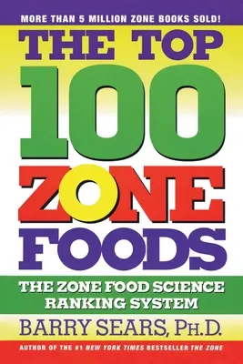 A 100 legjobb zónaélelmiszer: A zóna élelmiszertudományi rangsorolási rendszere - The Top 100 Zone Foods: The Zone Food Science Ranking System