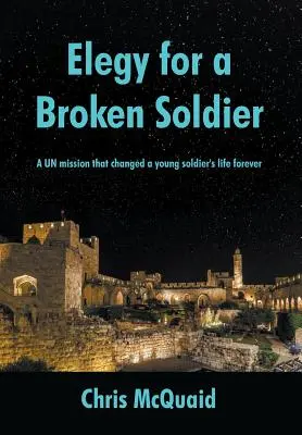 Elegy for a Broken Soldier: Egy ENSZ-misszió, amely örökre megváltoztatta egy fiatal katona életét - Elegy for a Broken Soldier: A UN mission that changed a young soldier's life forever