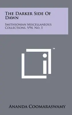 The Darker Side Of Dawn: Smithsonian Miscellaneous Collections, V94, No. 1. - The Darker Side Of Dawn: Smithsonian Miscellaneous Collections, V94, No. 1