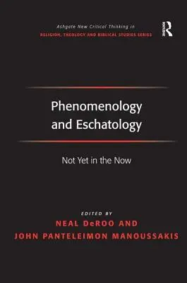 Fenomenológia és eszkatológia: Még nem a mostban - Phenomenology and Eschatology: Not Yet in the Now