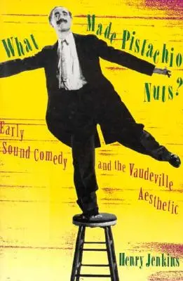 Mitől lett a pisztácia mogyoró? A korai hangos komédia és a Vaudeville-esztétika - What Made Pistachio Nuts?: Early Sound Comedy and the Vaudeville Aesthetic