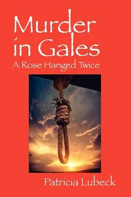 Gyilkosság Galesben: Egy kétszer felakasztott rózsa - Murder in Gales: A Rose Hanged Twice