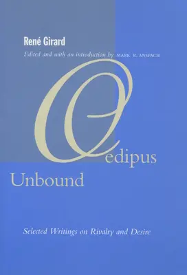 Oedipus Unbound: Válogatott írások a rivalizálásról és a vágyról - Oedipus Unbound: Selected Writings on Rivalry and Desire