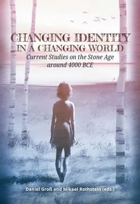 Változó identitás egy változó világban: Jelenlegi tanulmányok a kőkorszakról i.e. 4000 körül - Changing Identity in a Changing World: Current Studies on the Stone Age Around 4000 Bce