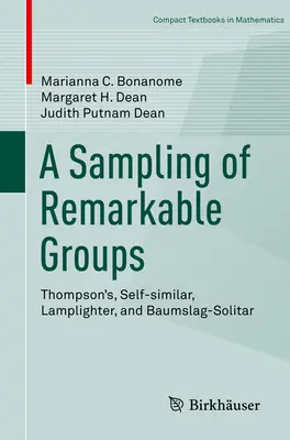 Figyelemre méltó csoportok mintavétele: Thompson, Self-Similar, Lamplighter és Baumslag-Solitar - A Sampling of Remarkable Groups: Thompson's, Self-Similar, Lamplighter, and Baumslag-Solitar