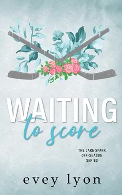 Várva a pontszerzésre: A Small Town Hockey Romance - Waiting to Score: A Small Town Hockey Romance