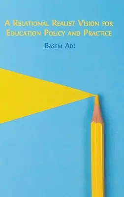 A relációs realista jövőkép az oktatáspolitikában és -gyakorlatban - A Relational Realist Vision for Education Policy and Practice