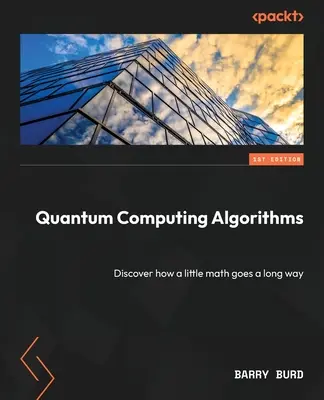 Kvantumszámítási algoritmusok: Fedezze fel, hogyan lehet egy kis matematikával nagyot alkotni - Quantum Computing Algorithms: Discover how a little math goes a long way