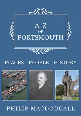 A-Z of Portsmouth: Helyek-emberek-történelem - A-Z of Portsmouth: Places-People-History