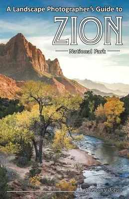 A tájfotós útikalauza a Zion Nemzeti Parkba - A Landscape Photographer's Guide to Zion National Park