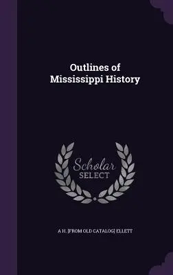 A Mississippi történelmének vázlatai - Outlines of Mississippi History