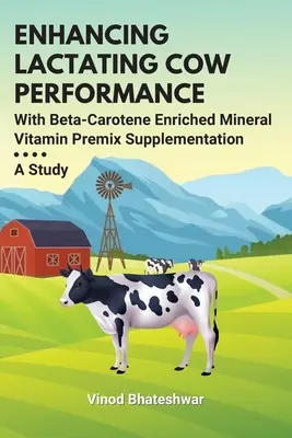 A tejelő tehenek teljesítményének növelése béta-karotin dúsított ásványi vitamin premix kiegészítéssel: A Study - Enhancing Lactating Cow Performance With Beta-Carotene Enriched Mineral Vitamin Premix Supplementation: A Study