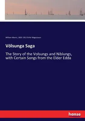 Vlsunga Saga: A Volsungok és Niblungok története, az idősebb Edda egyes dalaival együtt - Vlsunga Saga: The Story of the Volsungs and Niblungs, with Certain Songs from the Elder Edda