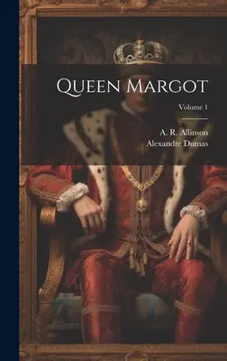 Margot királynő; 1. kötet - Queen Margot; Volume 1