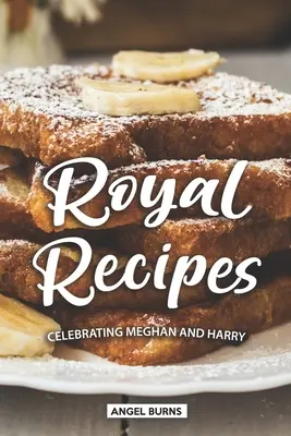 Királyi receptek: Meghan és Harry ünneplése - Royal Recipes: Celebrating Meghan and Harry