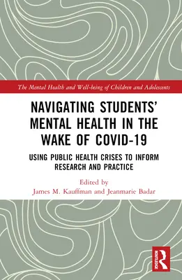 Navigating Students' Mental Health in the Wake of COVID-19: A közegészségügyi válságok felhasználása a kutatás és a gyakorlat tájékoztatására - Navigating Students' Mental Health in the Wake of COVID-19: Using Public Health Crises to Inform Research and Practice