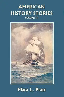 Amerikai történelmi történetek, III. kötet (Yesterday's Classics) - American History Stories, Volume III (Yesterday's Classics)