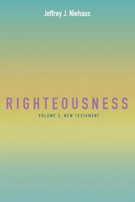 Igazságosság: kötet: Újszövetség - Righteousness: Volume 3: New Testament