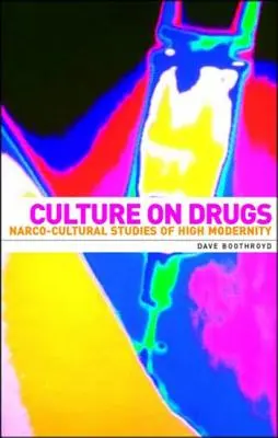 Kultúra a drogokról: Narco-kulturális tanulmányok a magas modernitásról - Culture on Drugs: Narco-Cultural Studies of High Modernity