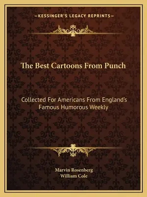 A Punch legjobb karikatúrái: Összegyűjtve az amerikaiak számára Anglia híres humoros hetilapjából - The Best Cartoons From Punch: Collected For Americans From England's Famous Humorous Weekly