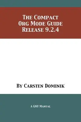 A kompakt Org Mode útmutató: A 9.2.4-es kiadás - The Compact Org Mode Guide: Release 9.2.4