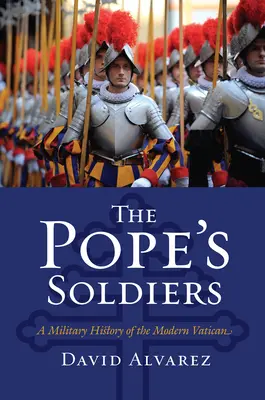 A pápa katonái: A modern Vatikán katonai története - The Pope's Soldiers: A Military History of the Modern Vatican