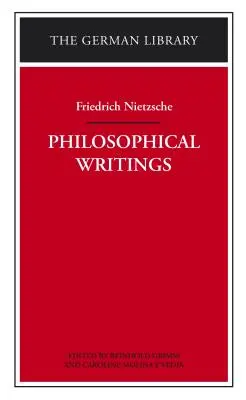 Filozófiai írások: Friedrich Nietzsche - Philosophical Writings: Friedrich Nietzsche