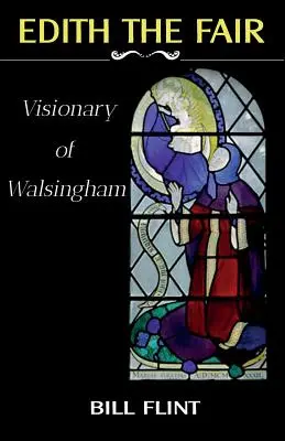 Edith, a Szép Edith: Walsingham látnoka - Edith the Fair: Visionary of Walsingham