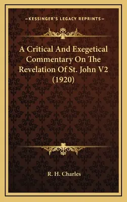 A Critical and Exegetical Commentary On The Revelation Of St. John V2 (1920) - A Critical And Exegetical Commentary On The Revelation Of St. John V2 (1920)