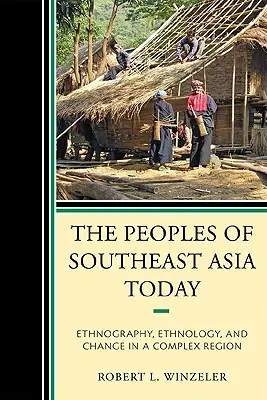 Délkelet-Ázsia népei ma: Néprajz, etnológia és változás egy összetett régióban - The Peoples of Southeast Asia Today: Ethnography, Ethnology, and Change in a Complex Region