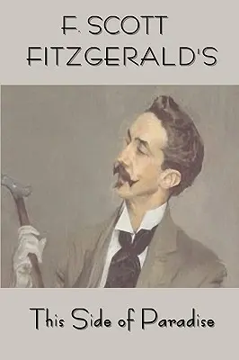 Scott Fitzgerald: A paradicsomnak ezen az oldalán - Scott Fitzgerald's This Side of Paradise