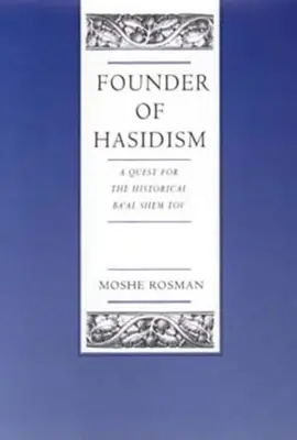 A haszidizmus alapítója: A történelmi Ba'al Shem Tov keresése 5. kötet - Founder of Hasidism: A Quest for the Historical Ba'al Shem Tov Volume 5