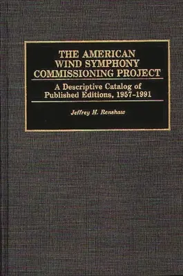 The American Wind Symphony Commissioning Project: A közzétett kiadások leíró katalógusa 1957-1991 - The American Wind Symphony Commissioning Project: A Descriptive Catalog of Published Editions 1957-1991
