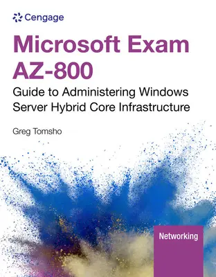 Microsoft vizsga AZ-800: (Tomsho Greg (Yavapai College)) - Microsoft Exam AZ-800: Guide to Administering Windows Server Hybrid Core Infrastructure (Tomsho Greg (Yavapai College))