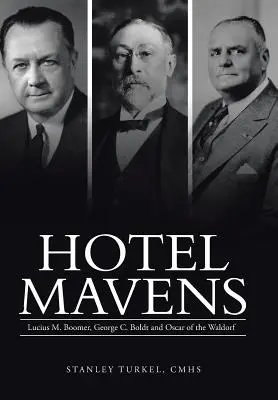 Hotel Mavens: Lucius M. Boomer, George C. Boldt és Oscar of the Waldorf - Hotel Mavens: Lucius M. Boomer, George C. Boldt and Oscar of the Waldorf