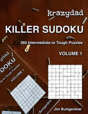 Krazydad Killer Sudoku 1. kötet: 360 középhaladó és nehéz rejtvény között - Krazydad Killer Sudoku Volume 1: 360 Intermediate to Tough Puzzles