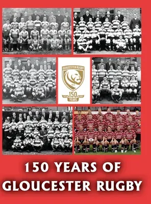 150 éves a Gloucester Rugby, 1873-2023 - 150 Years of Gloucester Rugby, 1873-2023