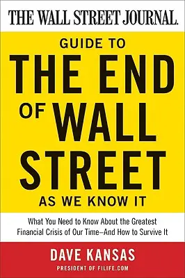 The Wall Street Journal Guide to the End of Wall Street as We Know It: Amit korunk legnagyobb pénzügyi válságáról tudni kell - és hogyan - The Wall Street Journal Guide to the End of Wall Street as We Know It: What You Need to Know about the Greatest Financial Crisis of Our Time--And How