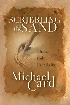 Firkálás a homokba: Krisztus és a kreativitás - Scribbling in the Sand: Christ and Creativity