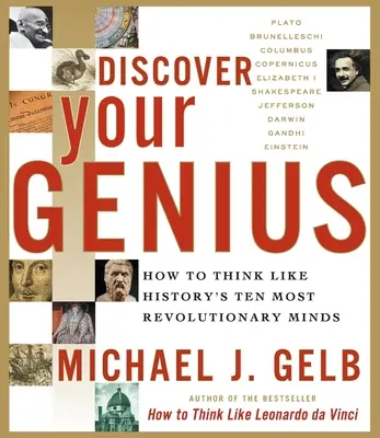 Fedezd fel a zsenialitásodat: Hogyan gondolkodj úgy, mint a történelem tíz legforradalmibb elméje? - Discover Your Genius: How to Think Like History's Ten Most Revolutionary Minds