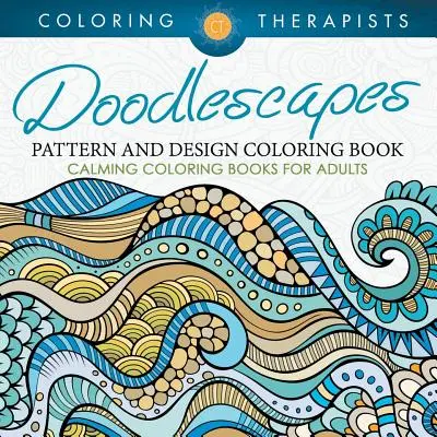 Doodlescapes: Nyugtató színezőkönyvek felnőtteknek - Doodlescapes: Pattern And Design Coloring Book - Calming Coloring Books For Adults