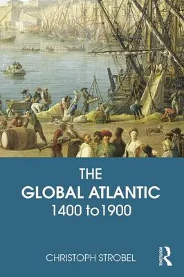 A globális Atlanti-óceán: 1400-tól 1900-ig - The Global Atlantic: 1400 to 1900