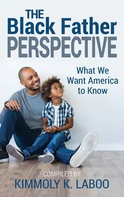 A fekete apa perspektívája: What we want America to know - The Black Father Perspective: What we want America to know